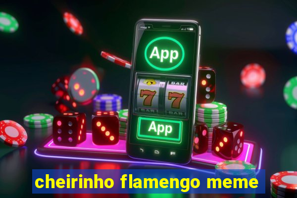cheirinho flamengo meme